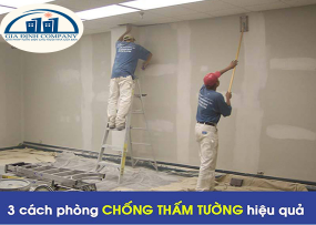 3 CÁCH PHÒNG CHỐNG THẤM TƯỜNG HIỆU QUẢ