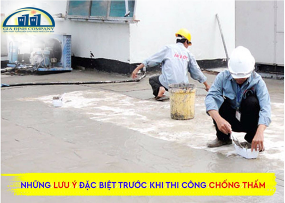 NHỮNG LƯU Ý ĐẶC BIỆT TRƯỚC KHI THỰC HIỆN THI CÔNG CHỐNG THẤM